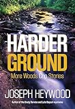 Harder Ground: More Woods Cop Stories