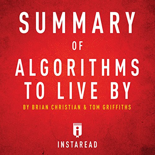 Summary of Algorithms to Live By by Brian Christian and Tom Griffiths Audiolibro Por Instaread arte de portada