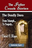 The Fuller Creek Series: The Deadly Dare: From Triumph..., to Tragedy... 1505500192 Book Cover
