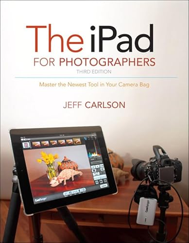 iPad for Photographers, The: Master the Newest Tool in Your Camera Bag