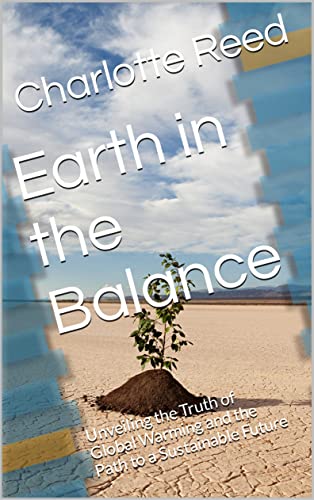 Earth in the Balance: Unveiling the Truth of Global Warming