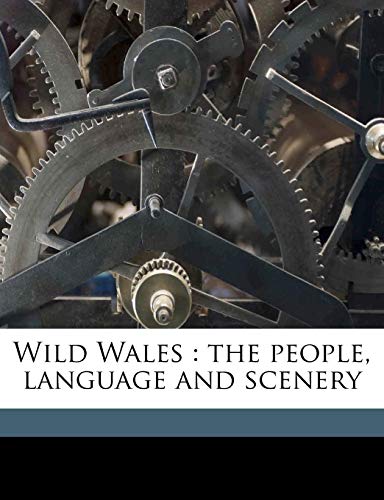 Wild Wales: the people, language and scenery Wild Wales: the people, language and scenery