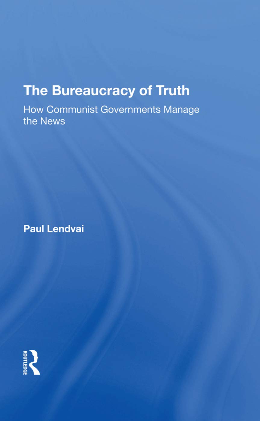 The Bureaucracy Of Truth How Communist Governments Manage