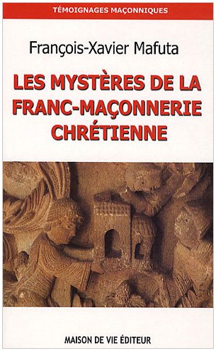 Télécharger Les mystères de la franc-maçonnerie chrétienne Livre eBook France