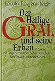 Der Heilige Gral und seine Erben: Ursprung und Gegenwart eines geheimen Ordens. Sein Wissen und seine Macht - Henry Lincoln, Michael Baigent, Richard Leigh Übersetzer: Hans E Hausner 