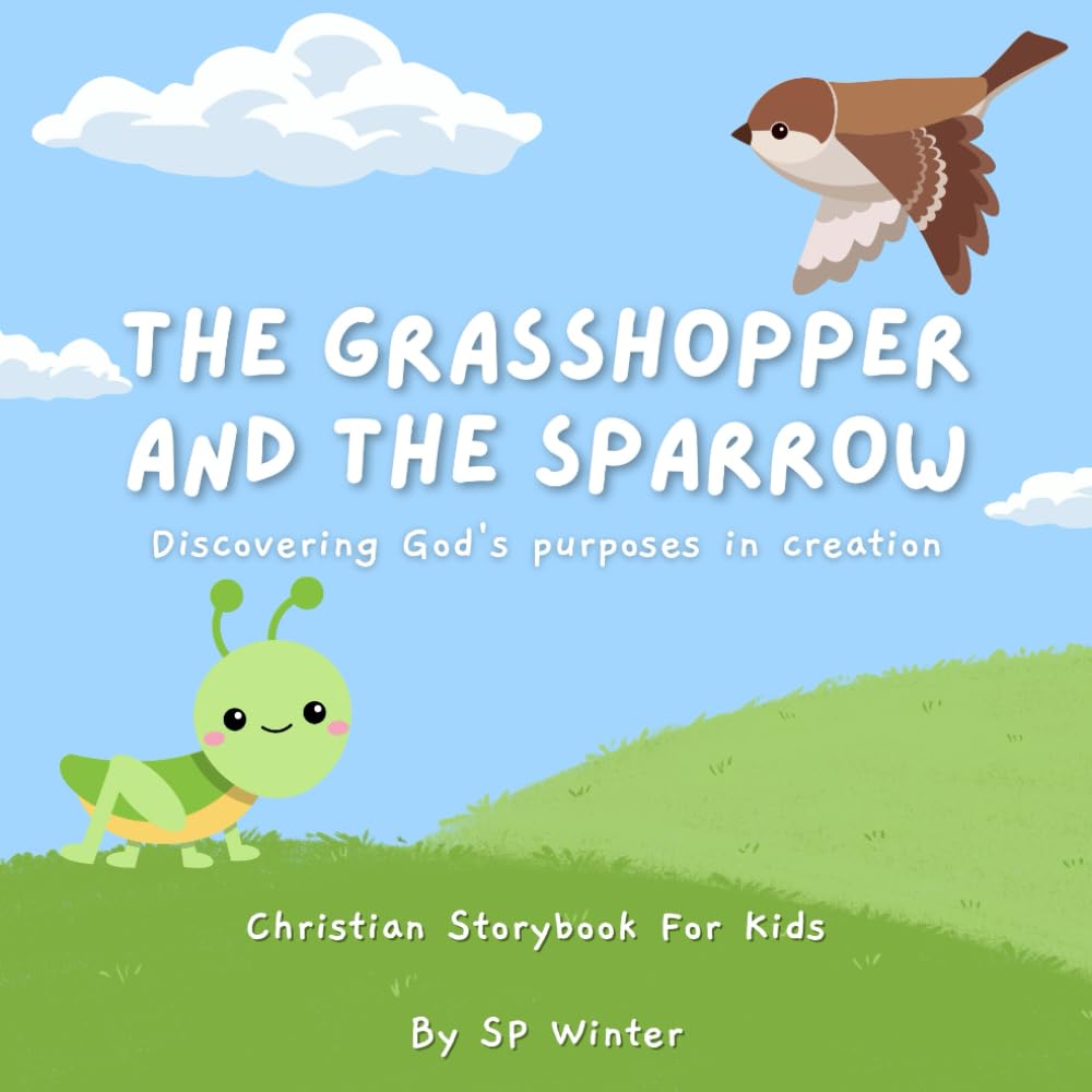 The Grasshopper and The Sparrow: (Discovering God's purposes in creation), Christian Storybook For Kids, Ages 6-8, Children's Storybook