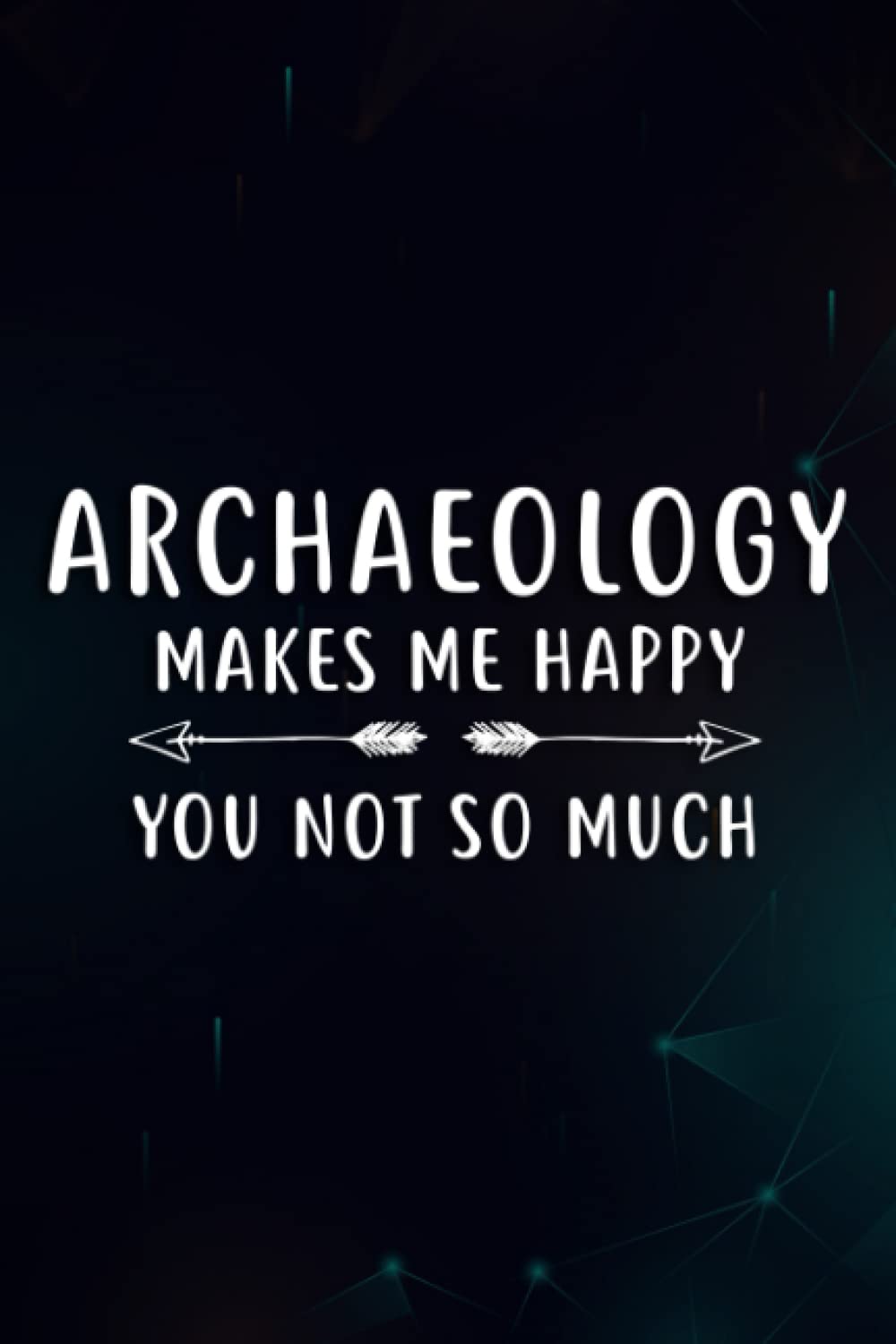 Christmas gifts for women: Archaeology Makes Me Happy Quote Archaeology Puns Love Funny Quote: Archaeology, Birthday Gifts for Women, Relaxing ... Wife Birthday Gifts from Husband, Gifts f