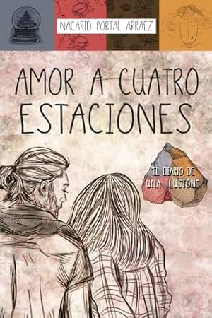 Amor a Cuatro Estaciones: El Diario De Una Ilusión