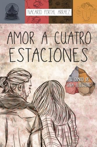 Amor a Cuatro Estaciones: El Diario De Una Ilusión