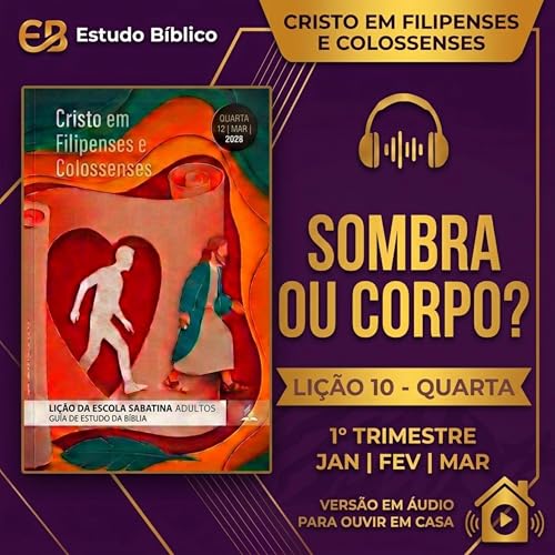 Podcast Escola Sabatina: Sombra ou Corpo? (Quarta, 04/03/2026)