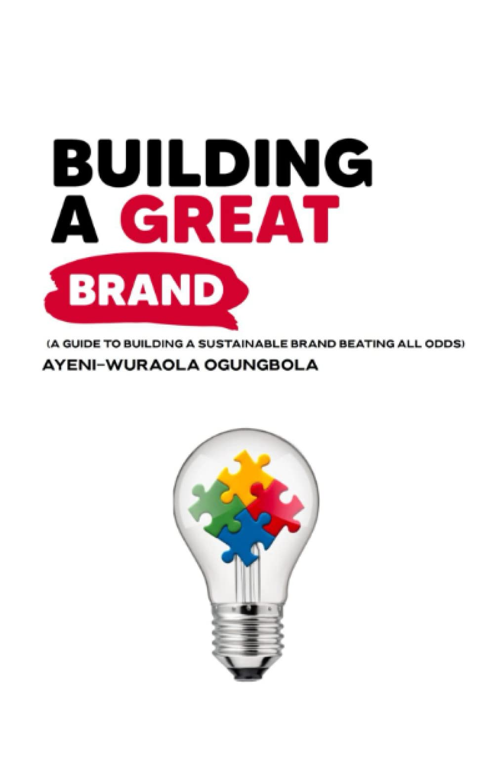 Building A Great Brand: A Guide To Building A Sustainable Brand Beating All Odds