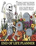 Funny End Of Life Planner: Turns Out Heaven Has Great Music. Practical Planning Guide To Store All The Important Information For Those Left Behind.