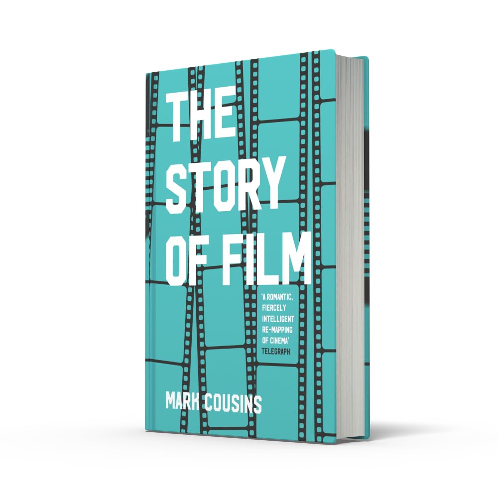 The Story of Film: The history of cinema, filmmakers and their art, for students and movie lovers