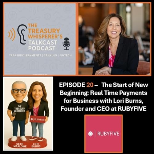 Episode 20 - The Start of a New Beginning: Real Time Payments for Business with Lori Burns, Founder & CEO of RUBYFIVE