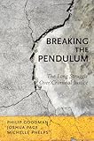 Breaking the Pendulum: The Long Struggle Over Criminal Justice