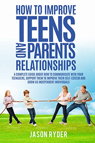 How to improve Teens and Parents Relationships: A complete guide about ...