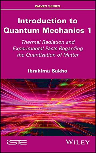 Introduction to Quantum Mechanics 1: Thermal Radiation and Experimental Facts Regarding the Quantization of Matter      1st Edition, Kindle Edition
