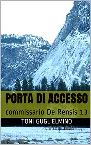 PORTA DI ACCESSO: Il commissario De Rensis 13 (IL COMMISSARIO TONI DE RENSIS)