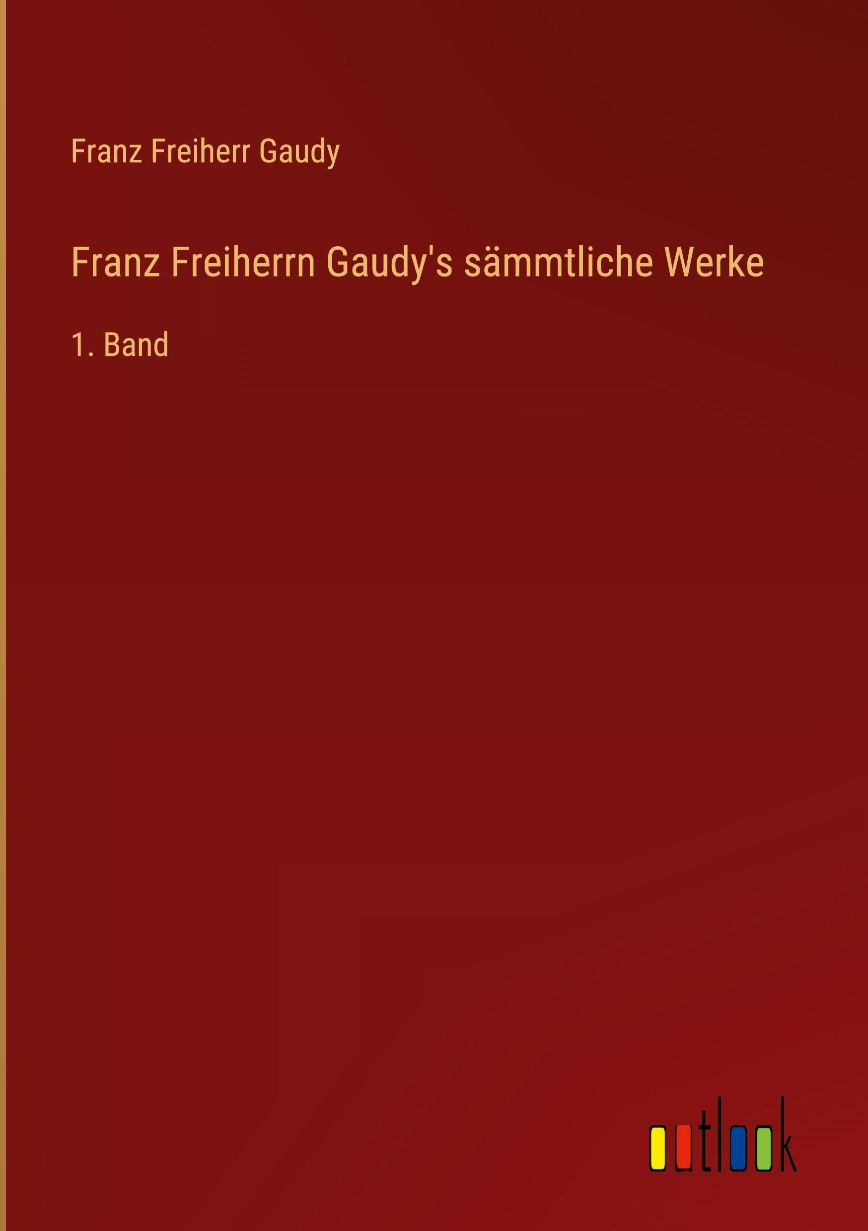 Franz Freiherrn Gaudy's sämmtliche Werke: 1. Band