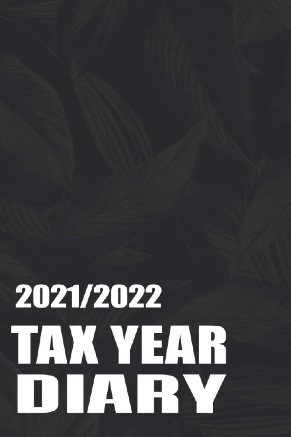 Tax Year Diary 2021-2022 for Small Business: Accounts Book Self Employed or Sole Trader. April to April (UK Tax Year) Record Income & Expences. Size A5