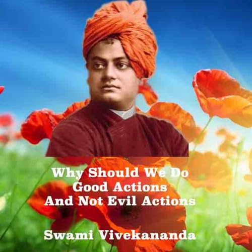 Swami Vivekananda ~ Why Should We Do Only Good Actions And Not Evil Actions? Beautifully Explained.