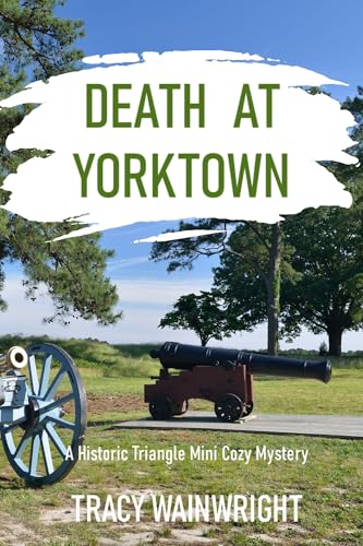 Death at Yorktown (A Historic Triangle Mini Cozy Mystery Book 2)