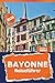 Produktbild Bayonne Reiseführer 2026: Entdecken Sie versteckte Schätze, kulinarische Köstlichkeiten, Outdoor-Abenteuer und Attraktionen des historischen Baskenlandes im Südwesten Frankreichs
