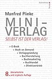 Mini-Verlag - Selbst ist der Verlag!: E-Book > Book on Demand > Verlagsgründung > Buchherstellung > Buchmarketing > Buchhandel > Direktvertrieb