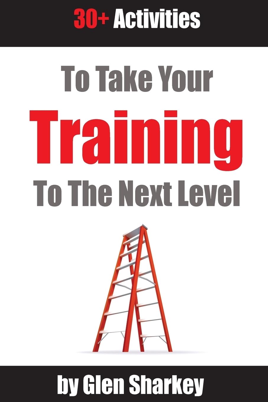 Take Your Training to the Next Level: 30+ Activities