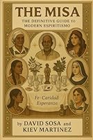 The Misa: The Definitive Guide to Espiritismo to Modern Espiritismo B0FRSCF86Z Book Cover