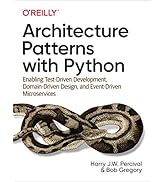 Architecture Patterns with Python: Enabling Test-Driven Development, Domain-Driven Design, and Ev...