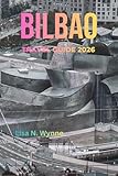 BILBAO TRAVEL GUIDE 2026 : See, Taste & Live the Real Basque Spirit - Sleep Cheap, Eat Local, and Explore More for Less