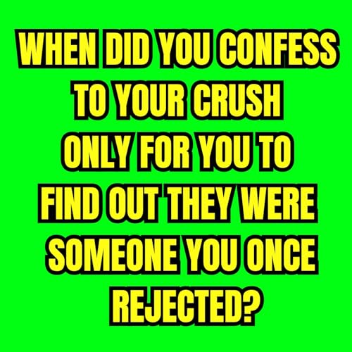Page de couverture de When did You Confess to Your Crush Only For You to Find Out They Were Someone You Once Rejected?