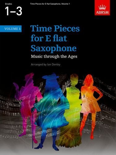 Time Pieces for E flat Saxophone, Volume 1: Music through the Ages in 2 Volumes: v. 1 (Time Pieces (ABRSM)) by Denley, Ian (2001)      Sheet music