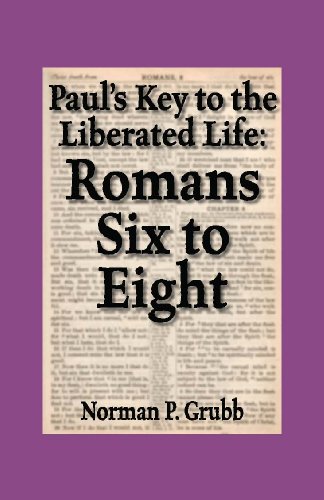 Paul's Key to the Liberated Life: Romans Six to Eight
