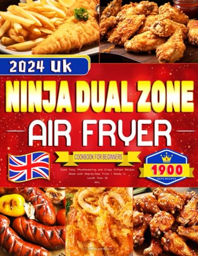2024 UK Ninja Dual Zone Air Fryer Cookbook for Beginners: 1900 Days Super Easy, Mouthwatering and Crispy Airfryer Recipes Book with Step-by-Step Tricks | Ready In Less Than 30 Min