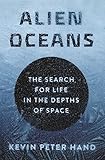  Alien Oceans: The Search for Life in the Depths of Space