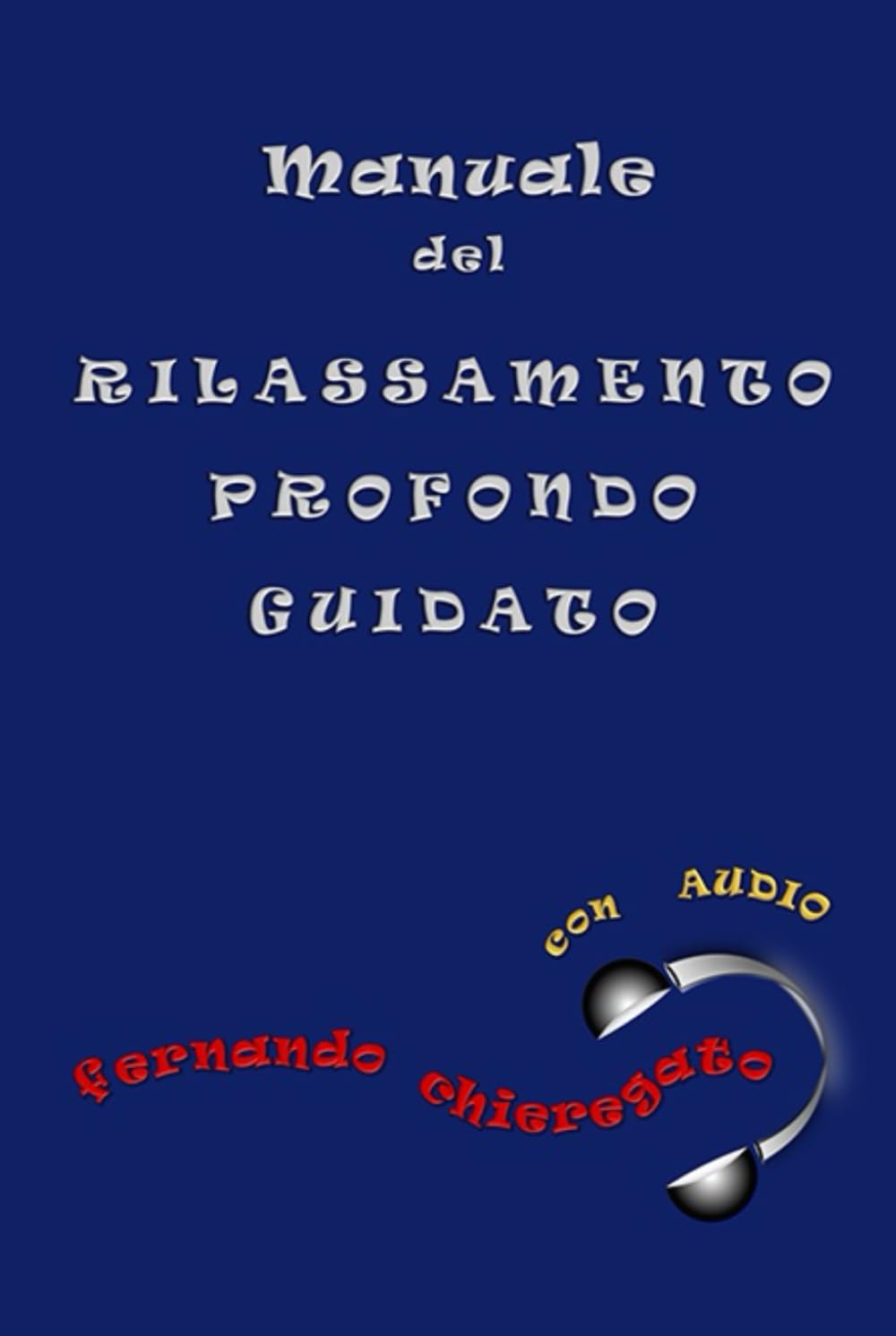 Manuale del Rilassamento Profondo Guidato (Meditazione)