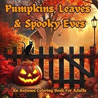 Pumpkins, Leaves, & Spooky Eves: Autumn Coloring Book for Adults (Norris Coloring Book Collection) B0DDKYX2FD Book Cover