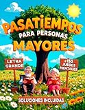 PASATIEMPOS PARA PERSONAS MAYORES LETRA GRANDE CON SOLUCIONES: +150 Juegos: Sopa de Letras, Cálculo, Crucigramas, Laberintos – Estimulación Cognitiva y Memoria