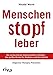 Menschenstopfleber: Die verharmloste Volkskrankheit Fettleber – das größte Risiko für Diabetes und Herzinfarkt. Diagnose, Therapie, Prävention