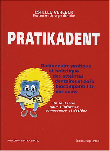 Télécharger Pratikadent : Le dictionnaire pratique, holistique et psychosomatique des atteintes dentaires, de le Francais PDF