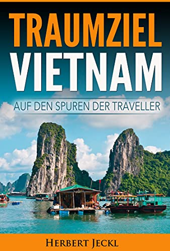 Traumziel Vietnam: Auf den Spuren der Traveller