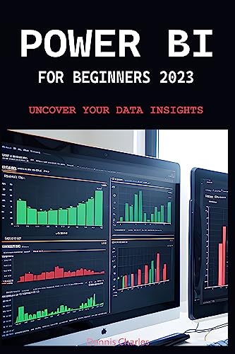 POWER BI FOR BEGINNERS 2023: UNCOVER YOUR DATA INSIGHTS eBook : Charles ...