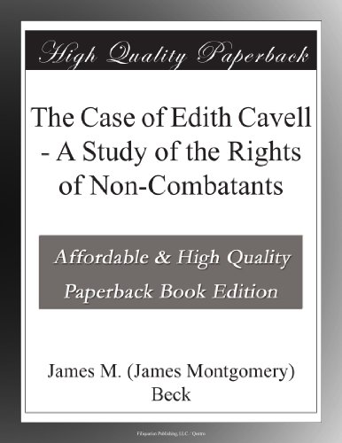 The Case of Edith Cavell - A Study of the Rights of Non-Combatants