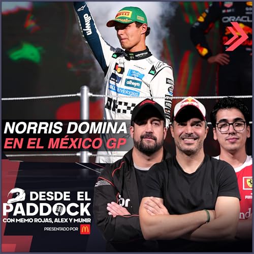 Norris domina en el México GP - Desde el Paddock T2 - Capítulo 37