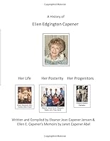 A History of Ellen Edgington Capener Her Life, Her Posterity, Her Progenitors 1099478421 Book Cover