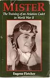 Mister: The Training of an Aviation Cadet in World War II