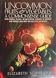 Uncommon Fruits & Vegetables: A Commonsense Guide