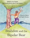 Brandon and the Bipolar Bear: A Story for Children with Bipolar Disorder